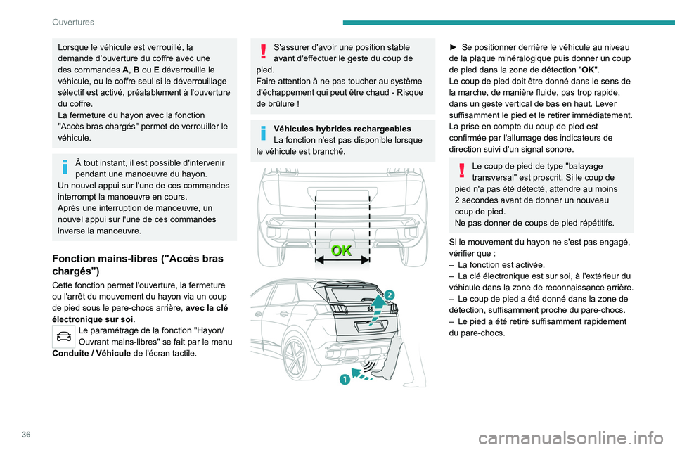 PEUGEOT 5008 2021  Manuel du propriétaire (in French) 36
Ouvertures
Lorsque le véhicule est verrouillé, la 
demande d’ouverture du coffre avec une 
des commandes A, B ou E déverrouille le 
véhicule, ou le coffre seul si le déverrouillage 
sélecti