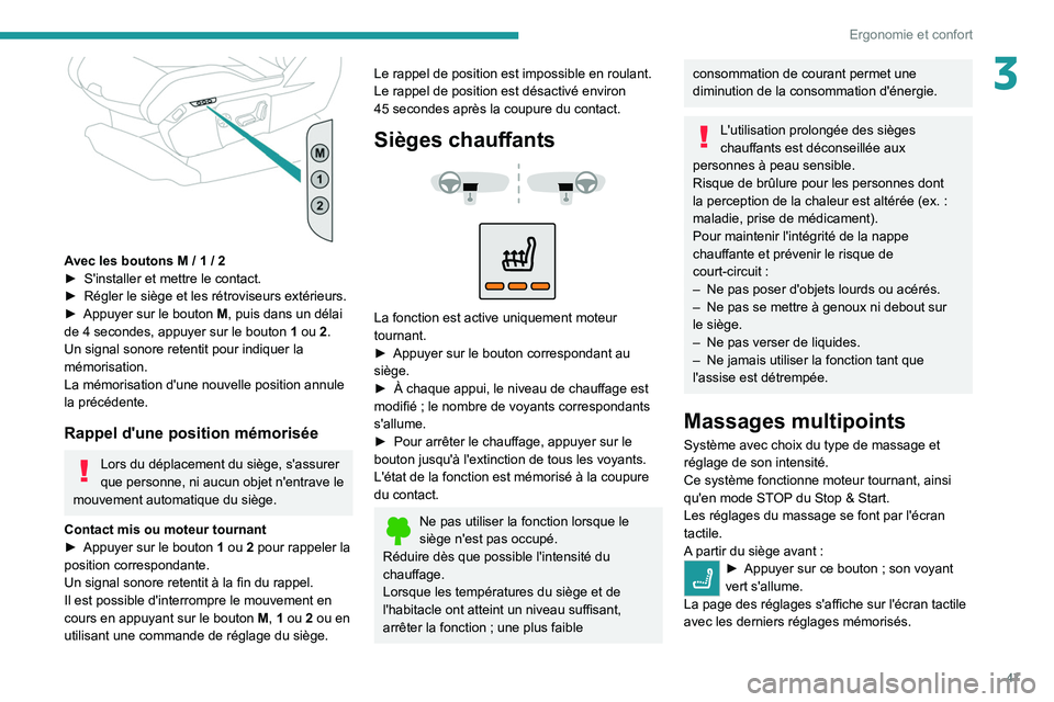 PEUGEOT 5008 2021  Manuel du propriétaire (in French) 47
Ergonomie et confort
3
 
Avec les boutons M / 1 / 2
► S'installer et mettre le contact.
►
 
Régler le siège et les rétroviseurs extérieurs.
►

 
Appuyer sur le bouton  M

, puis dans 