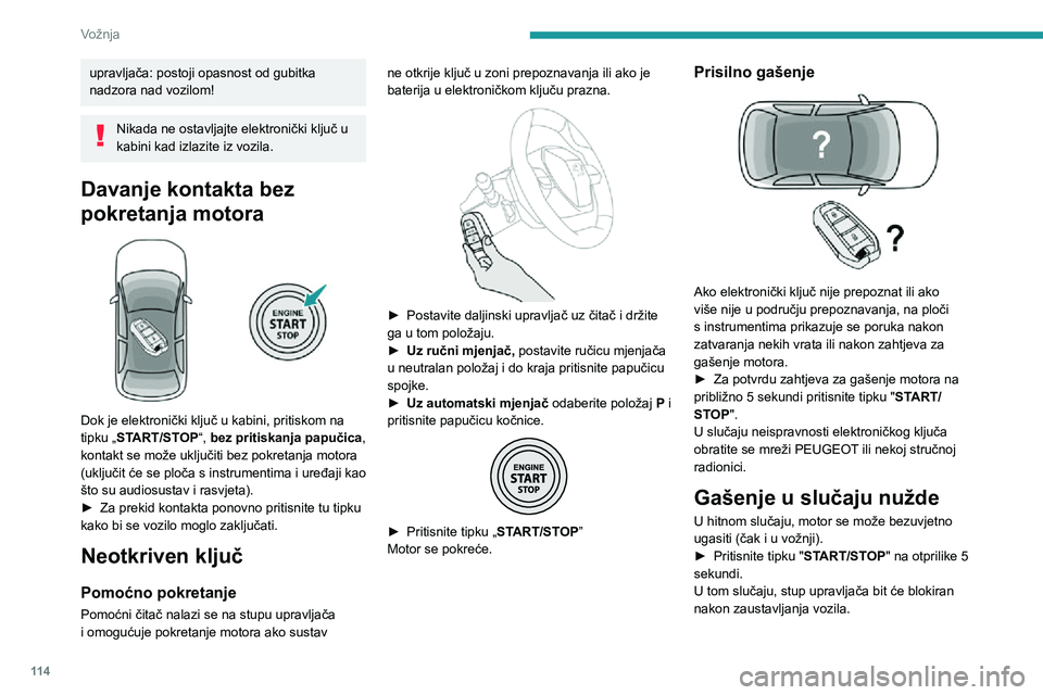 PEUGEOT 5008 2021  Upute Za Rukovanje (in Croatian) 11 4
Vožnja
U nekim se izvedbama s automatskim mjenjačem (EAT6/EAT8) stup upravljača ne 
zaključava.
Električna parkirna 
kočnica
U automatskom načinu rada, sustav automatski 
priteže parkirnu