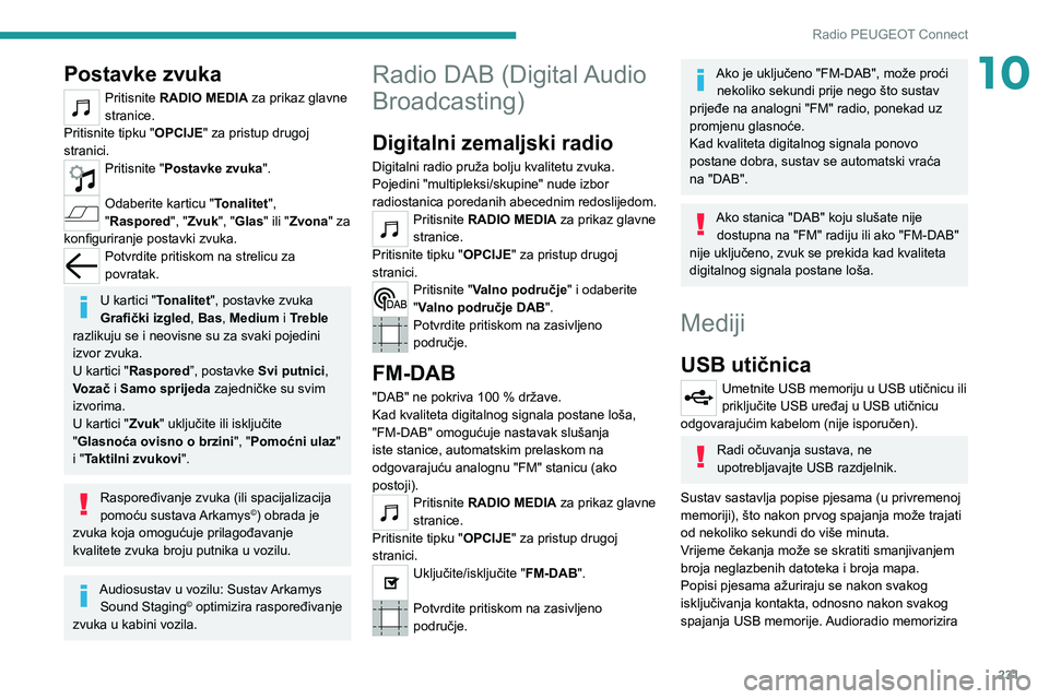 PEUGEOT 5008 2021  Upute Za Rukovanje (in Croatian) 231
Radio PEUGEOT Connect
10Postavke zvuka
Pritisnite RADIO MEDIA za prikaz glavne 
stranice.
Pritisnite tipku "OPCIJE" za pristup drugoj 
stranici.
Pritisnite "Postavke zvuka ". 
Odab