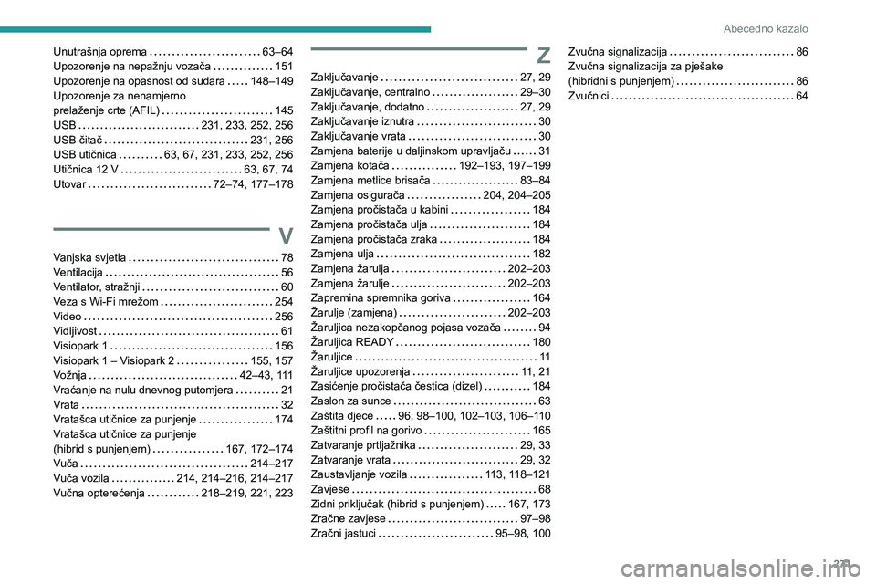 PEUGEOT 5008 2021  Upute Za Rukovanje (in Croatian) 271
Abecedno kazalo
Unutrašnja oprema   63–64Upozorenje na nepažnju vozača   151Upozorenje na opasnost od sudara   148–149
Upozorenje za nenamjerno   
prelaženje crte (AFIL)   145USB   231, 23