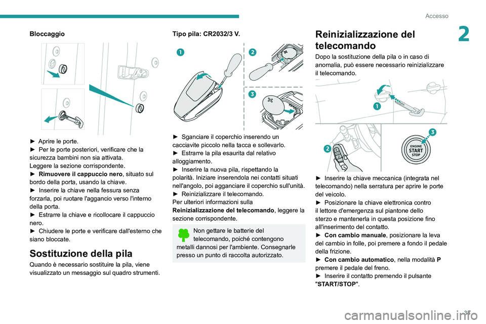 PEUGEOT 5008 2021 Manuale duso (in Italian) 33
Accesso
2Bloccaggio
► Aprire le porte.
► Per le porte posteriori, verificare che la
sicurezza bambini non sia attivata.
Leggere la sezione corrispondente.
►
Rimuovere il cappuccio nero PEUGEOT 5008 2021 Manuale duso (in Italian) 33
Accesso
2Bloccaggio
► Aprire le porte.
► Per le porte posteriori, verificare che la
sicurezza bambini non sia attivata.
Leggere la sezione corrispondente.
►
Rimuovere il cappuccio nero
