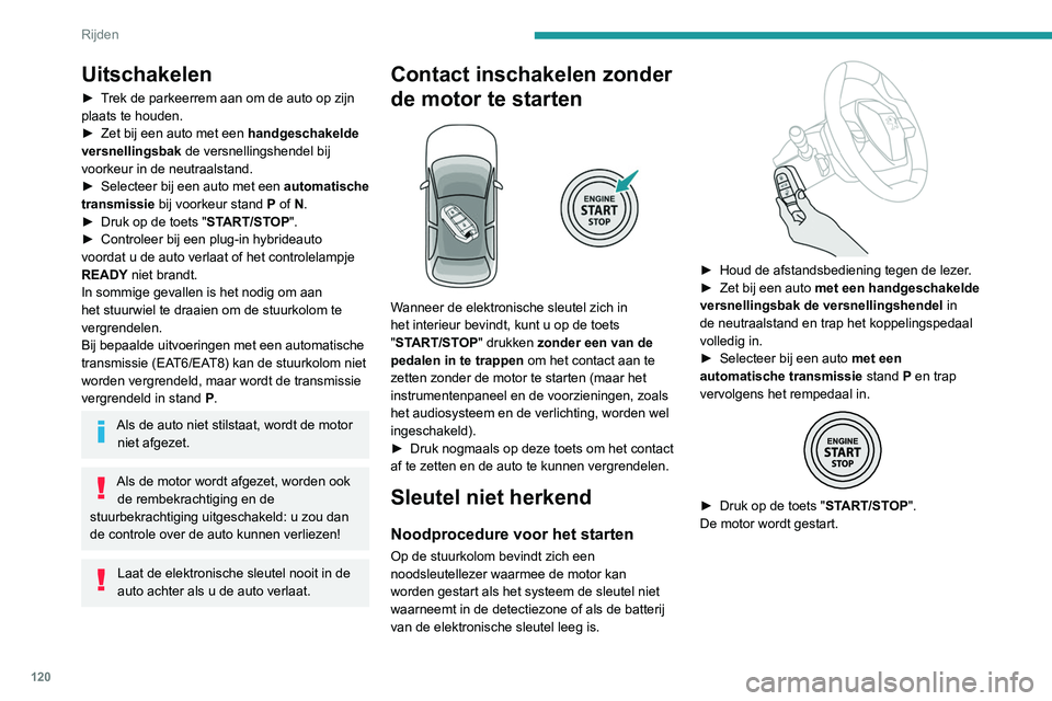 PEUGEOT 5008 2021 Instructieboekje (in Dutch) 120
Rijden
Noodprocedure voor het afzetten van
de motor
Als de elektronische sleutel niet wordt
gedetecteerd of zich niet meer in de
detectiezone bevindt, verschijnt er een melding
op het inst PEUGEOT 5008 2021 Instructieboekje (in Dutch) 120
Rijden
Noodprocedure voor het afzetten van
de motor
Als de elektronische sleutel niet wordt
gedetecteerd of zich niet meer in de
detectiezone bevindt, verschijnt er een melding
op het inst