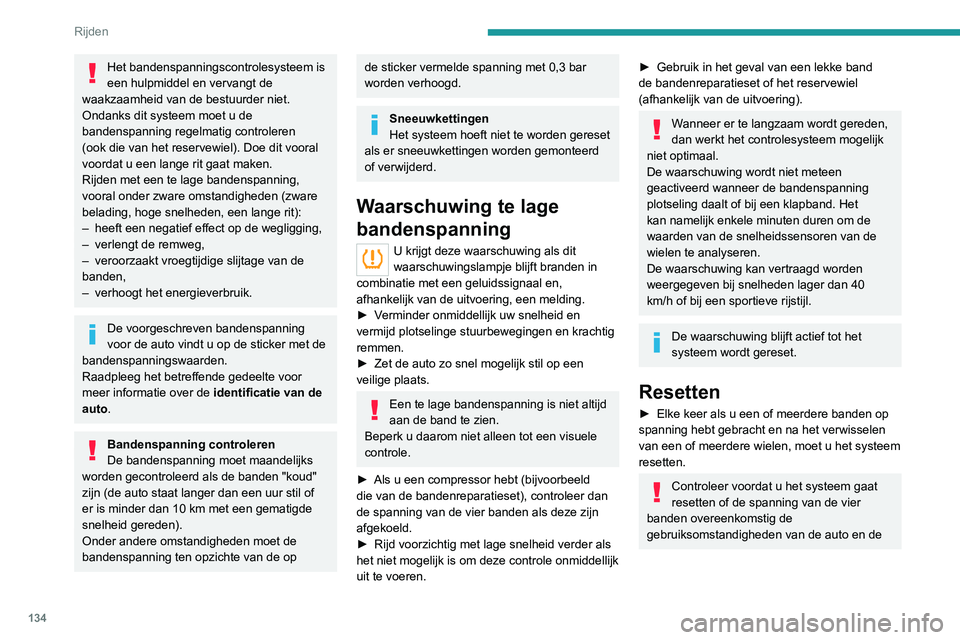 PEUGEOT 5008 2021 Instructieboekje (in Dutch) 134
Rijden
waarden op de sticker met de
bandenspanningen is.
Controleer de bandenspanning van de vier
banden voordat u de resetprocedure uitvoert.
Het systeem geeft geen advies als de
bandenspannin PEUGEOT 5008 2021 Instructieboekje (in Dutch) 134
Rijden
waarden op de sticker met de
bandenspanningen is.
Controleer de bandenspanning van de vier
banden voordat u de resetprocedure uitvoert.
Het systeem geeft geen advies als de
bandenspannin