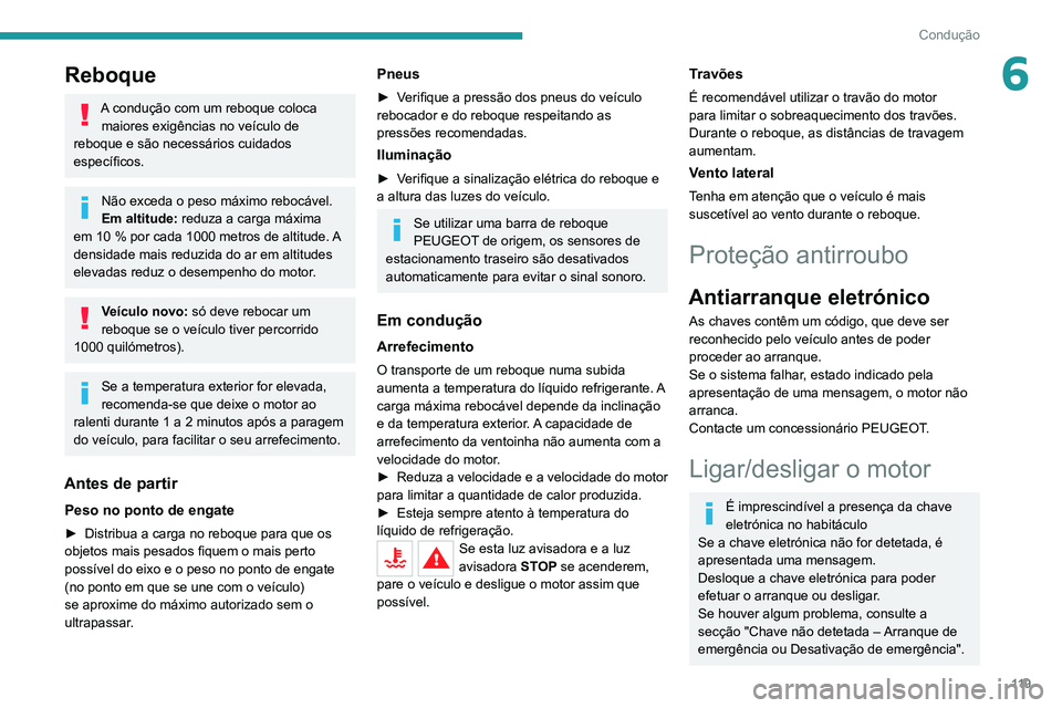 PEUGEOT 5008 2021  Manual de utilização (in Portuguese) 11 9
Condução
6Reboque
A condução com um reboque coloca maiores exigências no veículo de 
reboque e são necessários cuidados 
específicos.
Não exceda o peso máximo rebocável.
Em altitude: 