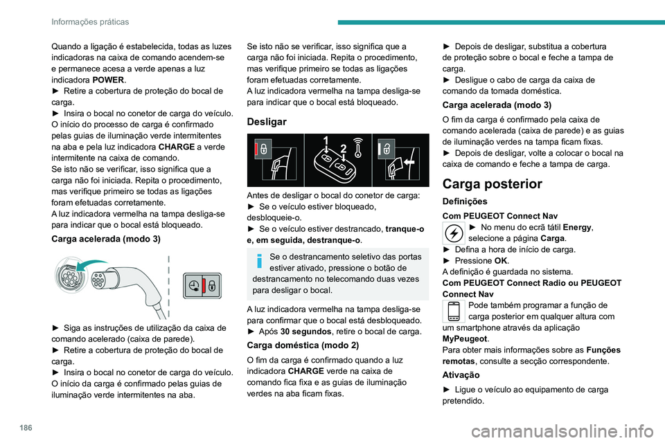 PEUGEOT 5008 2021  Manual de utilização (in Portuguese) 186
Informações práticas
► Pressione este botão na tampa após 
um minuto para ativar a carga posterior 
(confirmado pelas guias de iluminação que se 
acendem a azul).
Dispositivo de reboque
D