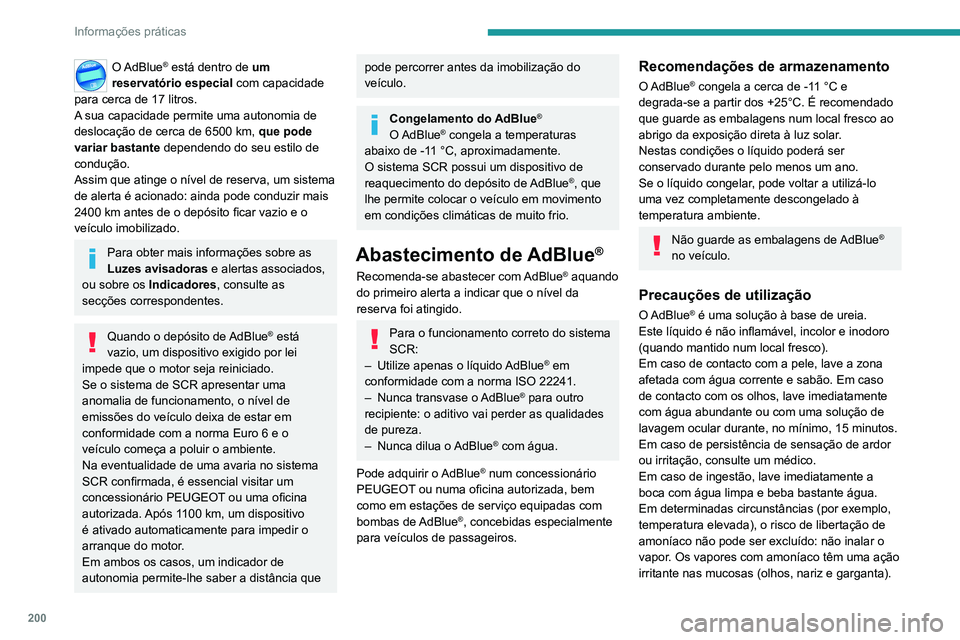 PEUGEOT 5008 2021  Manual de utilização (in Portuguese) 200
Informações práticas
Mantenha  o AdBlue® fora do alcance das 
crianças, no recipiente original.
Procedimento
Antes de proceder ao abastecimento, certifique-
se de que o veículo está estacio