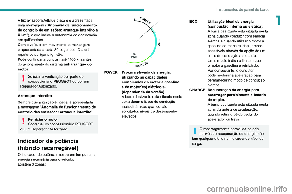 PEUGEOT 5008 2021 Manual de utilização (in Portuguese) 21
Instrumentos do painel de bordo
1A luz avisadora AdBlue pisca e é apresentada
uma mensagem (“Anomalia de funcionamento
de controlo de emissões: arranque interdito a
X km”), o que indica a PEUGEOT 5008 2021 Manual de utilização (in Portuguese) 21
Instrumentos do painel de bordo
1A luz avisadora AdBlue pisca e é apresentada
uma mensagem (“Anomalia de funcionamento
de controlo de emissões: arranque interdito a
X km”), o que indica a