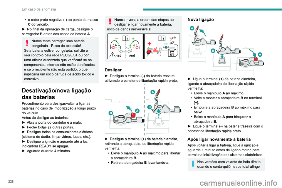 PEUGEOT 5008 2021  Manual de utilização (in Portuguese) 228
Em caso de anomalia
Recomendações gerais
Respeite a legislação em vigor do país em que circula.
O veículo de reboque deve ser mais pesado do que o veículo rebocad\
o.
O condutor deverá per