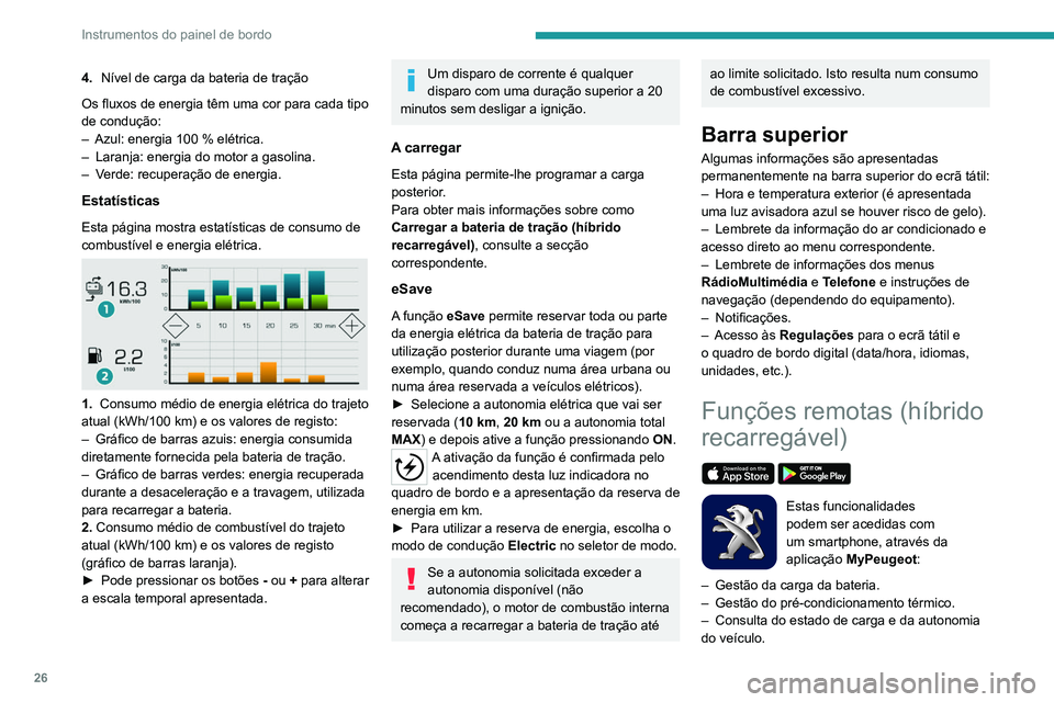 PEUGEOT 5008 2021  Manual de utilização (in Portuguese) 26
Instrumentos do painel de bordo
Procedimento de instalação
► Transfira a aplicação  MyPeugeot da loja 
online para o seu smartphone.
►  Crie uma conta.
►  Introduza o NIV do veículo (o c