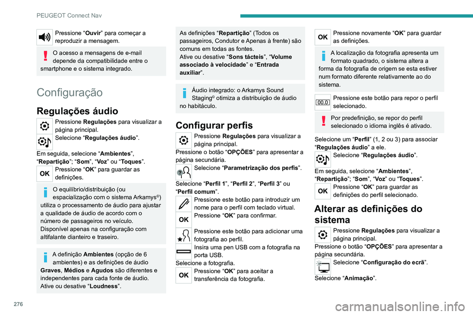 PEUGEOT 5008 2021  Manual de utilização (in Portuguese) 276
PEUGEOT Connect Nav
Ative ou desative:Apresentação automática do texto
Selecione “ Luminosidade ”.
Mova o controlo de deslize para ajustar a 
luminosidade do ecrã e/ou do painel de 
instru