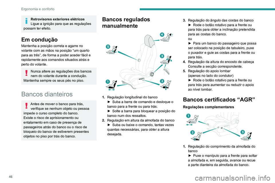 PEUGEOT 5008 2021  Manual de utilização (in Portuguese) 46
Ergonomia e conforto
2.Regulação elétrica do ângulo das almofadas 
do banco
►  Pressione sem soltar a parte dianteira 
ou traseira do botão para elevar ou baixar a 
parte dianteira da almofa