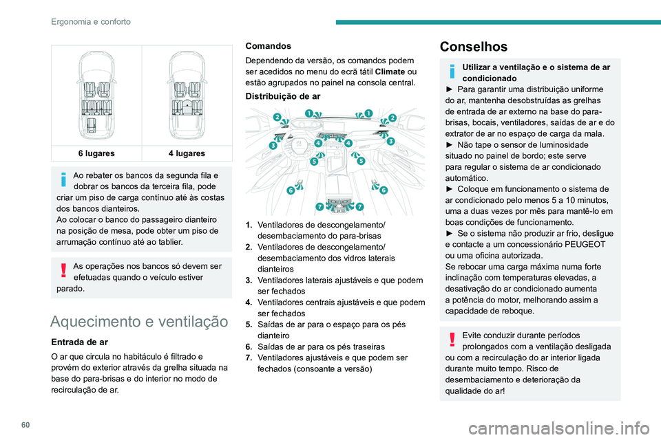 PEUGEOT 5008 2021  Manual de utilização (in Portuguese) 60
Ergonomia e conforto
Se, após uma paragem prolongada ao 
sol, a temperatura interior for muito 
elevada, ventile primeiro o habitáculo durante 
alguns instantes.
Coloque o comando de débito de a