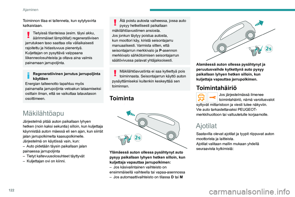 PEUGEOT 5008 2021 Omistajan Käsikirja (in Finnish) 122
Ajaminen
1. Kytkimen painaminen kytkee Eco-tilan.
Merkkivalo syttyy.
2. Kytkimen painaminen kytkee Urheilu-tilan.
Merkkivalo syttyy.
3. Kytkimen painaminen tuo tilat näkyviin
mittari PEUGEOT 5008 2021 Omistajan Käsikirja (in Finnish) 122
Ajaminen
1. Kytkimen painaminen kytkee Eco-tilan.
Merkkivalo syttyy.
2. Kytkimen painaminen kytkee Urheilu-tilan.
Merkkivalo syttyy.
3. Kytkimen painaminen tuo tilat näkyviin
mittari