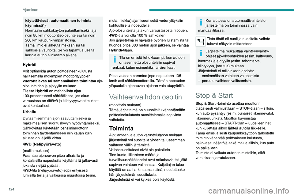 PEUGEOT 5008 2021 Omistajan Käsikirja (in Finnish) 124
Ajaminen
Kytkeminen pois päältä / päälle
uudelleen
Toiminto kytkeytyy automaattisesti päälle, kun
sytytysvirta kytketään.
Asetuksia muutetaan kosketusnäytön Driving/Ajoon liittyvät PEUGEOT 5008 2021 Omistajan Käsikirja (in Finnish) 124
Ajaminen
Kytkeminen pois päältä / päälle
uudelleen
Toiminto kytkeytyy automaattisesti päälle, kun
sytytysvirta kytketään.
Asetuksia muutetaan kosketusnäytön Driving/Ajoon liittyvät