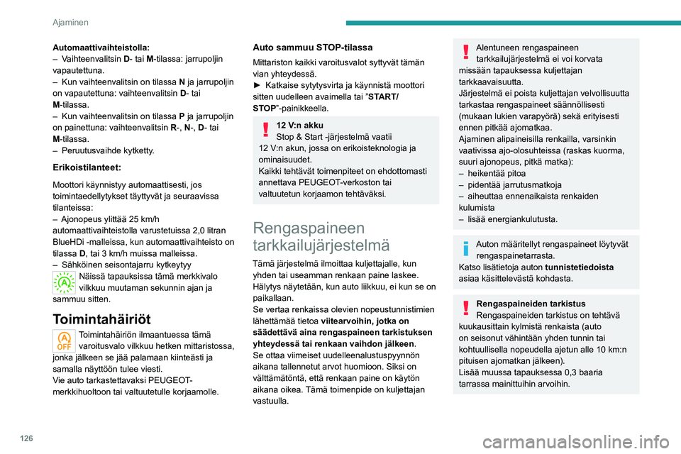 PEUGEOT 5008 2021 Omistajan Käsikirja (in Finnish) 126
Ajaminen
Lumiketjut
Järjestelmää ei saa uudelleenalustaa
lumiketjujen asennuksen tai poiston jälkeen.
Alentuneen rengaspaineen hälytys
Tämän merkiksi syttyy tämä varoitusvalo.
Samalla PEUGEOT 5008 2021 Omistajan Käsikirja (in Finnish) 126
Ajaminen
Lumiketjut
Järjestelmää ei saa uudelleenalustaa
lumiketjujen asennuksen tai poiston jälkeen.
Alentuneen rengaspaineen hälytys
Tämän merkiksi syttyy tämä varoitusvalo.
Samalla