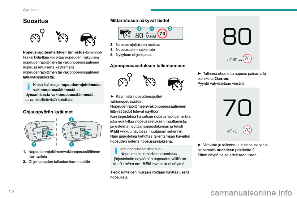 PEUGEOT 5008 2021 Omistajan Käsikirja (in Finnish) 132
Ajaminen
Laajennettu
liikennemerkkien tunnistus
Katso lisätietoja kohdasta Ajo- ja
ohjausavustinjärjestelmien käyttöä
koskevat yleiset suositukset .
Tämä lisäjärjestelmä tunnistaa PEUGEOT 5008 2021 Omistajan Käsikirja (in Finnish) 132
Ajaminen
Laajennettu
liikennemerkkien tunnistus
Katso lisätietoja kohdasta Ajo- ja
ohjausavustinjärjestelmien käyttöä
koskevat yleiset suositukset .
Tämä lisäjärjestelmä tunnistaa