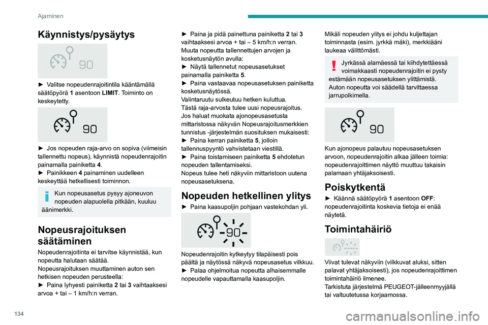 PEUGEOT 5008 2021 Omistajan Käsikirja (in Finnish) 134
Ajaminen
Vakionopeussäädin –
Tarkemmat suositukset
Vakionopeussäädin ei takaa suurimman
sallitun nopeuden ja autojen välisen
turvavälin noudattamista. Kuljettaja on
edelleen vastuussa PEUGEOT 5008 2021 Omistajan Käsikirja (in Finnish) 134
Ajaminen
Vakionopeussäädin –
Tarkemmat suositukset
Vakionopeussäädin ei takaa suurimman
sallitun nopeuden ja autojen välisen
turvavälin noudattamista. Kuljettaja on
edelleen vastuussa