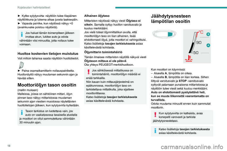 PEUGEOT 5008 2021 Omistajan Käsikirja (in Finnish) 18
Kojelaudan hallintalaitteet
► Kytke sytytysvirta: näyttöön tulee tilapäinen näyttöikkuna ja lukema alkaa juosta taaksepäin.
► Vapauta painike, kun näytössä PEUGEOT 5008 2021 Omistajan Käsikirja (in Finnish) 18
Kojelaudan hallintalaitteet
► Kytke sytytysvirta: näyttöön tulee tilapäinen näyttöikkuna ja lukema alkaa juosta taaksepäin.
► Vapauta painike, kun näytössä