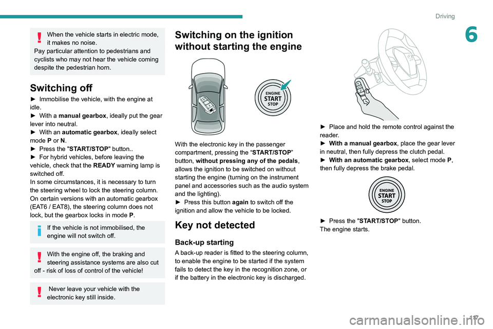 PEUGEOT 5008 2020 Owners Manual 11 7
Driving
6When the vehicle starts in electric mode,
it makes no noise.
Pay particular attention to pedestrians and
cyclists who may not hear the vehicle coming
despite the pedestrian horn.
Swi PEUGEOT 5008 2020 Owners Manual 11 7
Driving
6When the vehicle starts in electric mode,
it makes no noise.
Pay particular attention to pedestrians and
cyclists who may not hear the vehicle coming
despite the pedestrian horn.
Swi