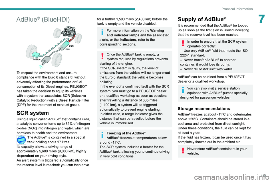 PEUGEOT 5008 2020 Owners Manual 185
Practical information
7AdBlue® (BlueHDi)
To respect the environment and ensure
compliance with the Euro 6 standard, without
adversely affecting the performance or fuel
consumption of its Di PEUGEOT 5008 2020 Owners Manual 185
Practical information
7AdBlue® (BlueHDi)
To respect the environment and ensure
compliance with the Euro 6 standard, without
adversely affecting the performance or fuel
consumption of its Di