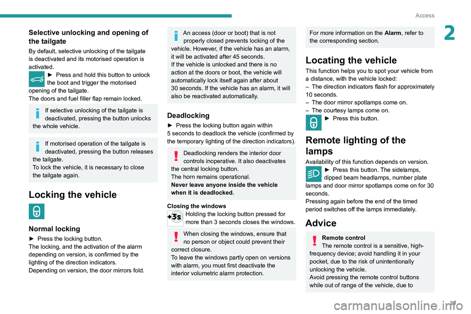 PEUGEOT 5008 2020 Owners Manual 29
Access
2Selective unlocking and opening of
the tailgate
By default, selective unlocking of the tailgate
is deactivated and its motorised operation is
activated.
► Press and hold this button to PEUGEOT 5008 2020 Owners Manual 29
Access
2Selective unlocking and opening of
the tailgate
By default, selective unlocking of the tailgate
is deactivated and its motorised operation is
activated.
► Press and hold this button to