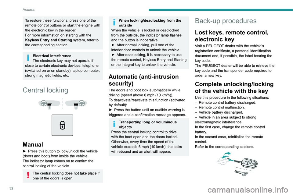 PEUGEOT 5008 2020 Owners Manual 32
Access
To restore these functions, press one of the
remote control buttons or start the engine with
the electronic key in the reader.
For more information on starting with the
Keyless Entry and PEUGEOT 5008 2020 Owners Manual 32
Access
To restore these functions, press one of the
remote control buttons or start the engine with
the electronic key in the reader.
For more information on starting with the
Keyless Entry and