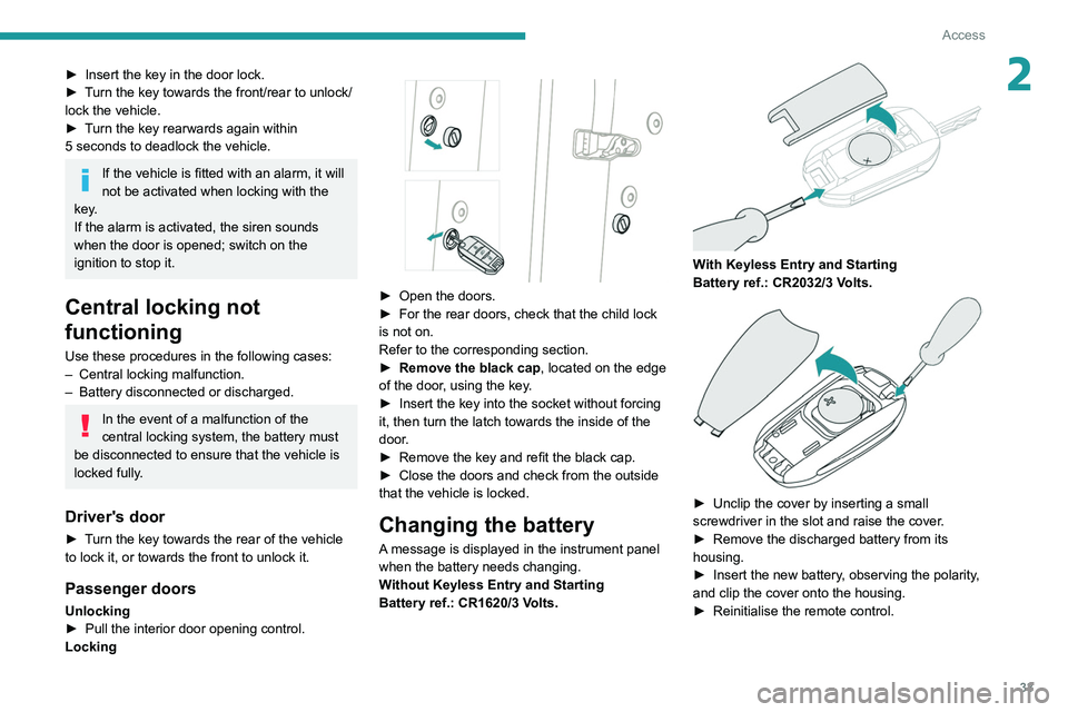 PEUGEOT 5008 2020 Owners Manual 33
Access
2► Insert the key in the door lock.
► T urn the key towards the front/rear to unlock/
lock the vehicle.
►
T
urn the key rearwards again within
5
seconds to deadlock the vehicle. PEUGEOT 5008 2020 Owners Manual 33
Access
2► Insert the key in the door lock.
► T urn the key towards the front/rear to unlock/
lock the vehicle.
►
T
urn the key rearwards again within
5
seconds to deadlock the vehicle.