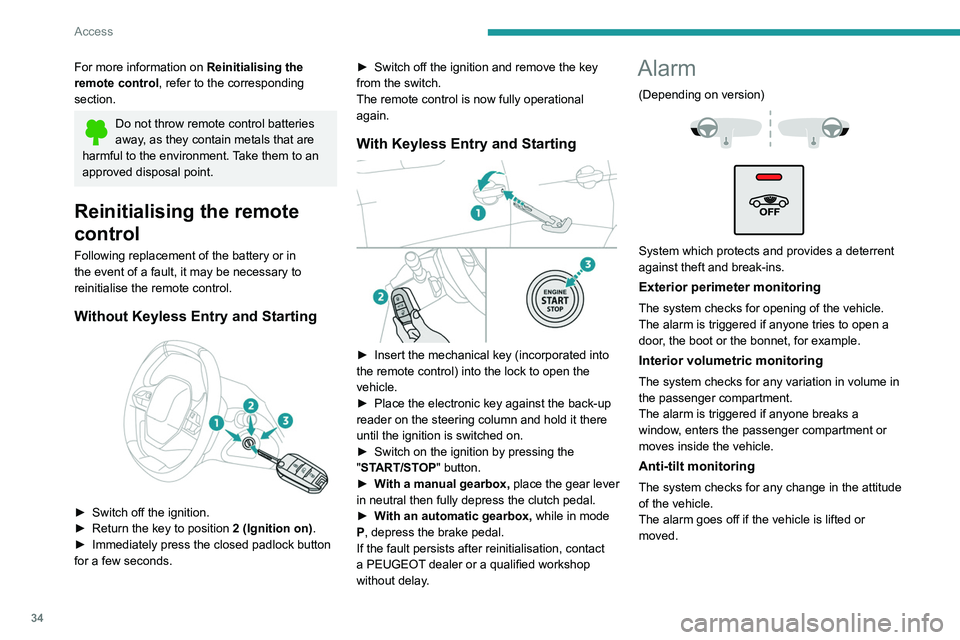 PEUGEOT 5008 2020 Owners Manual 34
Access
For more information on Reinitialising the
remote control, refer to the corresponding
section.
Do not throw remote control batteries
away, as they contain metals that are
harmful to the PEUGEOT 5008 2020 Owners Manual 34
Access
For more information on Reinitialising the
remote control, refer to the corresponding
section.
Do not throw remote control batteries
away, as they contain metals that are
harmful to the