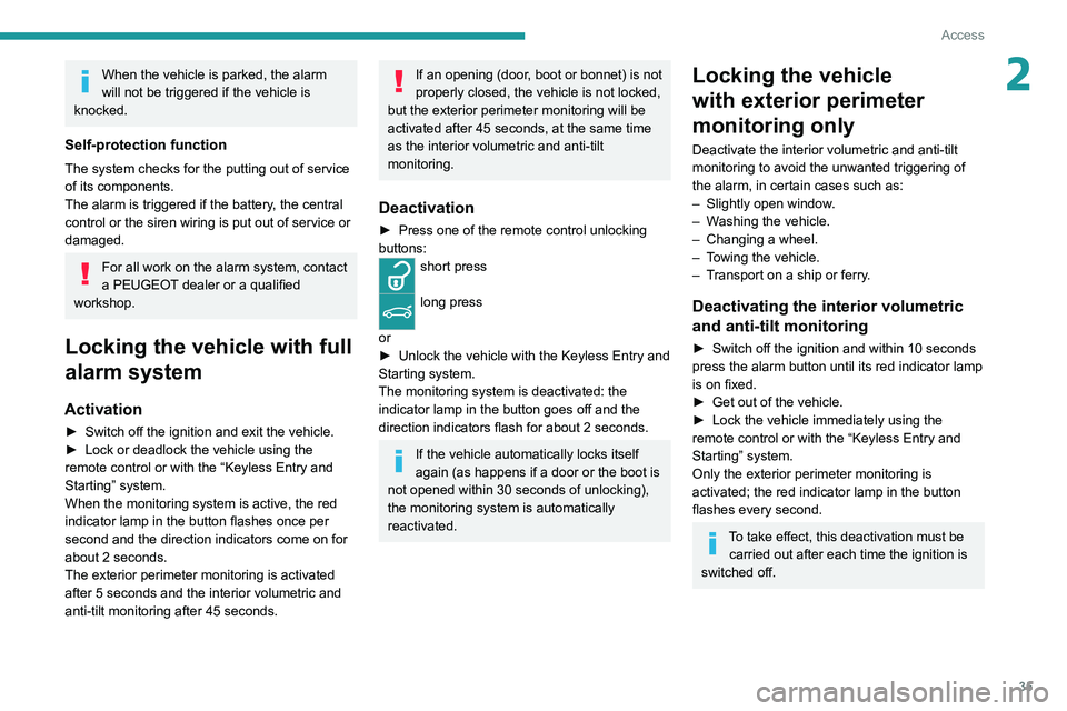 PEUGEOT 5008 2020 Owners Manual 35
Access
2When the vehicle is parked, the alarm
will not be triggered if the vehicle is
knocked.
Self-protection function
The system checks for the putting out of service
of its components.
The al PEUGEOT 5008 2020 Owners Manual 35
Access
2When the vehicle is parked, the alarm
will not be triggered if the vehicle is
knocked.
Self-protection function
The system checks for the putting out of service
of its components.
The al