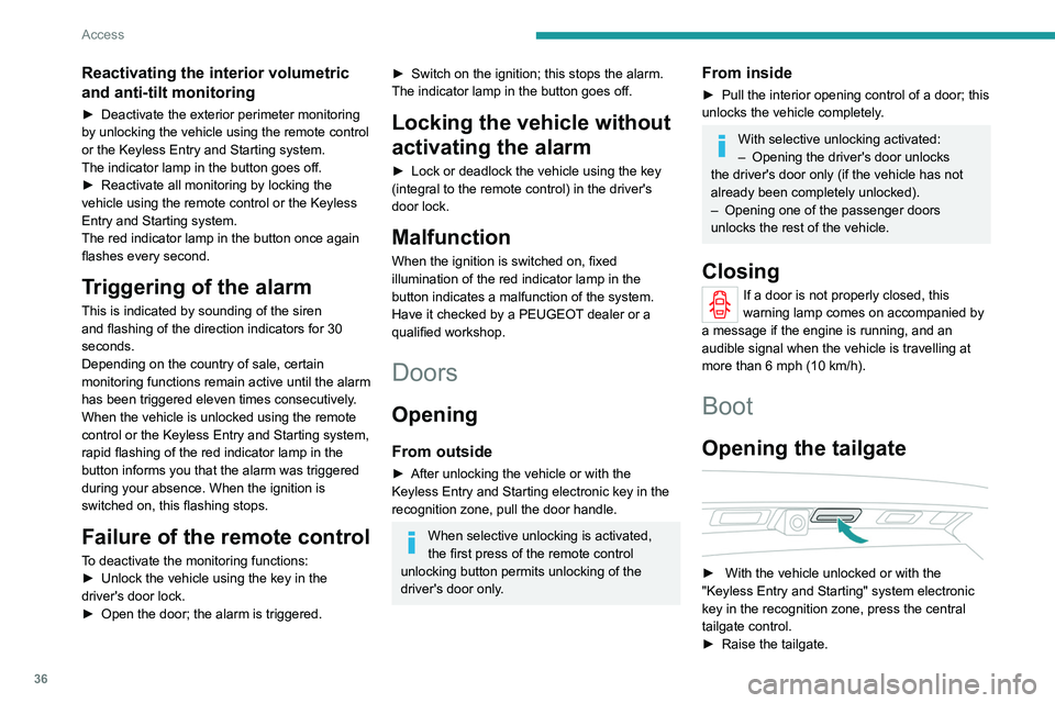 PEUGEOT 5008 2020 Owners Manual 36
Access
Reactivating the interior volumetric
and anti-tilt monitoring
► Deactivate the exterior perimeter monitoring
by unlocking the vehicle using the remote control
or the Keyless Entry and S PEUGEOT 5008 2020 Owners Manual 36
Access
Reactivating the interior volumetric
and anti-tilt monitoring
► Deactivate the exterior perimeter monitoring
by unlocking the vehicle using the remote control
or the Keyless Entry and S