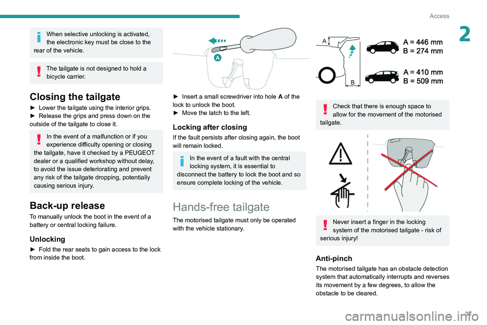 PEUGEOT 5008 2020 Owners Manual 37
Access
2When selective unlocking is activated,
the electronic key must be close to the
rear of the vehicle.
The tailgate is not designed to hold a bicycle carrier.
Closing the tailgate
► Lower PEUGEOT 5008 2020 Owners Manual 37
Access
2When selective unlocking is activated,
the electronic key must be close to the
rear of the vehicle.
The tailgate is not designed to hold a bicycle carrier.
Closing the tailgate
► Lower