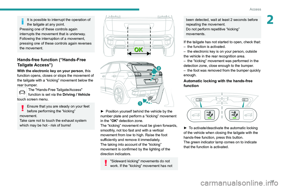 PEUGEOT 5008 2020 Owners Manual 39
Access
2It is possible to interrupt the operation of
the tailgate at any point.
Pressing one of these controls again
interrupts the movement that is underway.
Following the interruption of a move PEUGEOT 5008 2020 Owners Manual 39
Access
2It is possible to interrupt the operation of
the tailgate at any point.
Pressing one of these controls again
interrupts the movement that is underway.
Following the interruption of a move