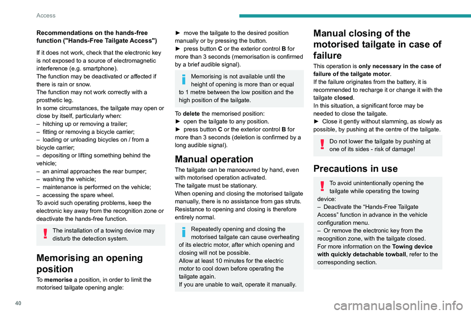 PEUGEOT 5008 2020 Owners Manual 40
Access
Recommendations on the hands-free
function ("Hands-Free Tailgate Access")
If it does not work, check that the electronic key
is not exposed to a source of electromagnetic
interfer PEUGEOT 5008 2020 Owners Manual 40
Access
Recommendations on the hands-free
function ("Hands-Free Tailgate Access")
If it does not work, check that the electronic key
is not exposed to a source of electromagnetic
interfer