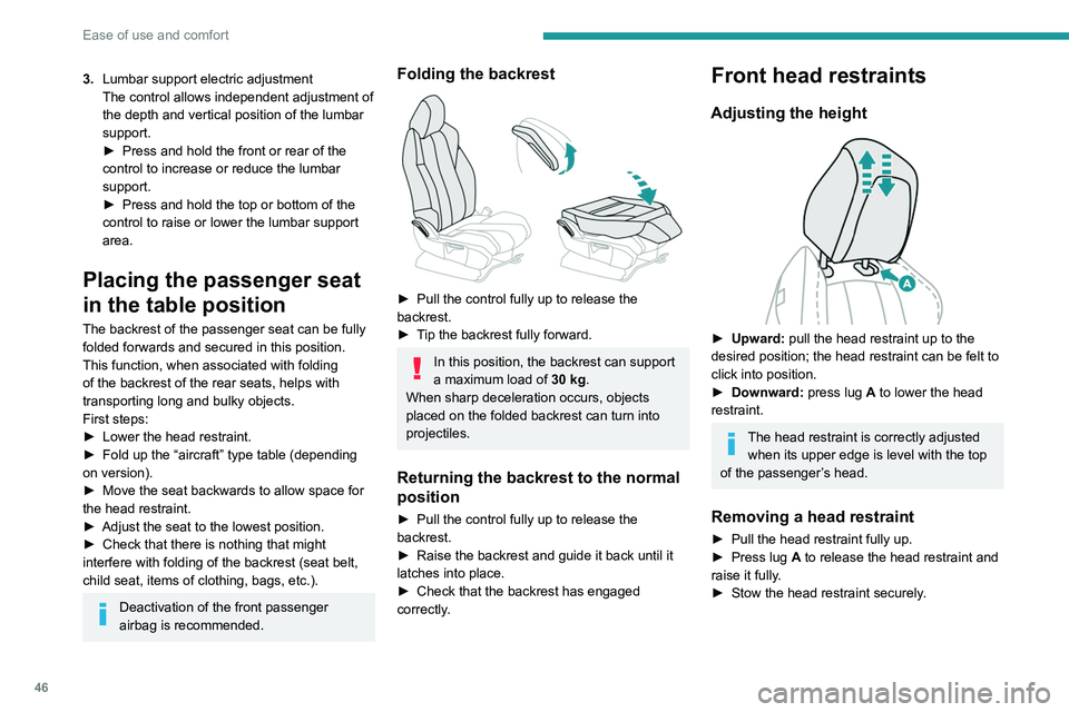 PEUGEOT 5008 2020 Owners Manual 46
Ease of use and comfort
3.Lumbar support electric adjustment
The control allows independent adjustment of
the depth and vertical position of the lumbar
support.
►
Press and hold the front or PEUGEOT 5008 2020 Owners Manual 46
Ease of use and comfort
3.Lumbar support electric adjustment
The control allows independent adjustment of
the depth and vertical position of the lumbar
support.
►
Press and hold the front or