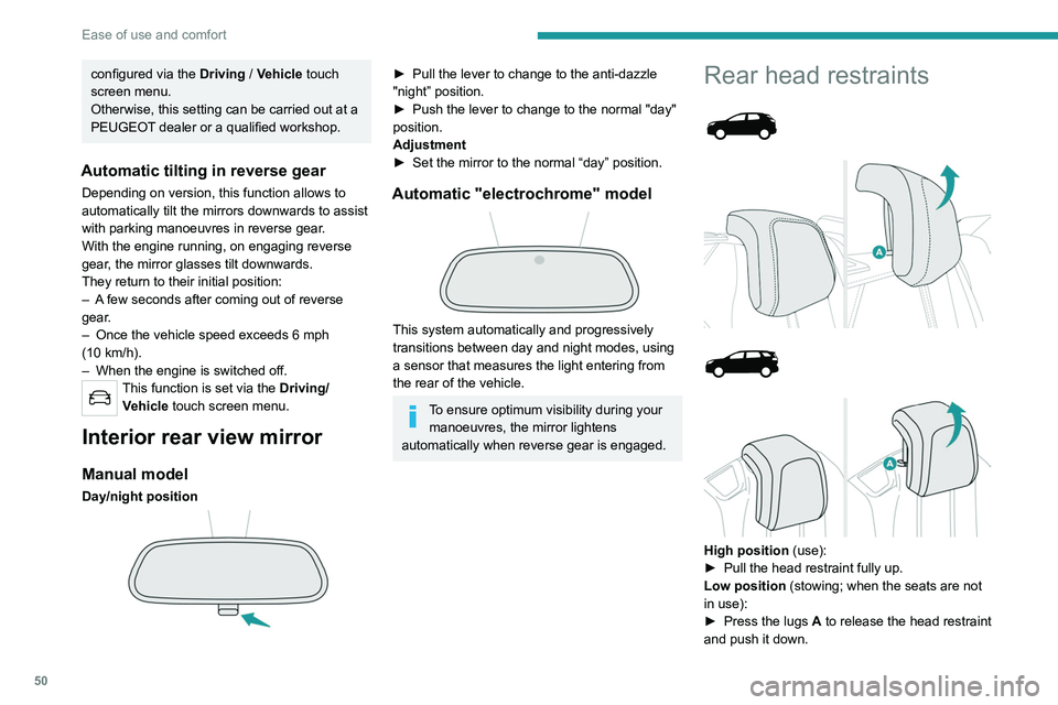 PEUGEOT 5008 2020 Owners Manual 50
Ease of use and comfort
configured via the Driving / Vehicle touch
screen menu.
Otherwise, this setting can be carried out at a
PEUGEOT dealer or a qualified workshop.
Automatic tilting in reve PEUGEOT 5008 2020 Owners Manual 50
Ease of use and comfort
configured via the Driving / Vehicle touch
screen menu.
Otherwise, this setting can be carried out at a
PEUGEOT dealer or a qualified workshop.
Automatic tilting in reve