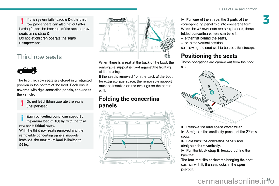 PEUGEOT 5008 2020 Owners Manual 55
Ease of use and comfort
3If this system fails (paddle D), the third
row passengers can also get out after
having folded the backrest of the second row
seats using strap C.
Do not let children op PEUGEOT 5008 2020 Owners Manual 55
Ease of use and comfort
3If this system fails (paddle D), the third
row passengers can also get out after
having folded the backrest of the second row
seats using strap C.
Do not let children op
