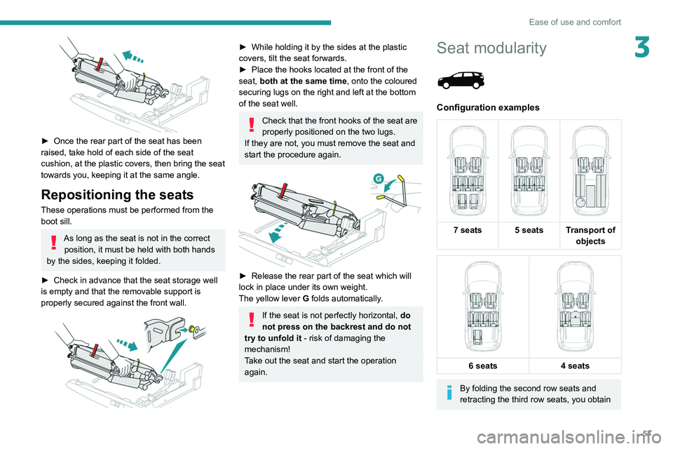 PEUGEOT 5008 2020 Owners Manual 57
Ease of use and comfort
3
► Once the rear part of the seat has been
raised, take hold of each side of the seat
cushion, at the plastic covers, then bring the seat
towards you, keeping it at PEUGEOT 5008 2020 Owners Manual 57
Ease of use and comfort
3
► Once the rear part of the seat has been
raised, take hold of each side of the seat
cushion, at the plastic covers, then bring the seat
towards you, keeping it at