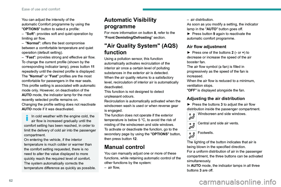 PEUGEOT 5008 2020 Owners Manual 62
Ease of use and comfort
You can adjust the intensity of the
automatic Comfort programme by using the
"OPTIONS"
button to select a profile:
–
"Soft": provides soft and quiet PEUGEOT 5008 2020 Owners Manual 62
Ease of use and comfort
You can adjust the intensity of the
automatic Comfort programme by using the
"OPTIONS"
button to select a profile:
–
"Soft": provides soft and quiet