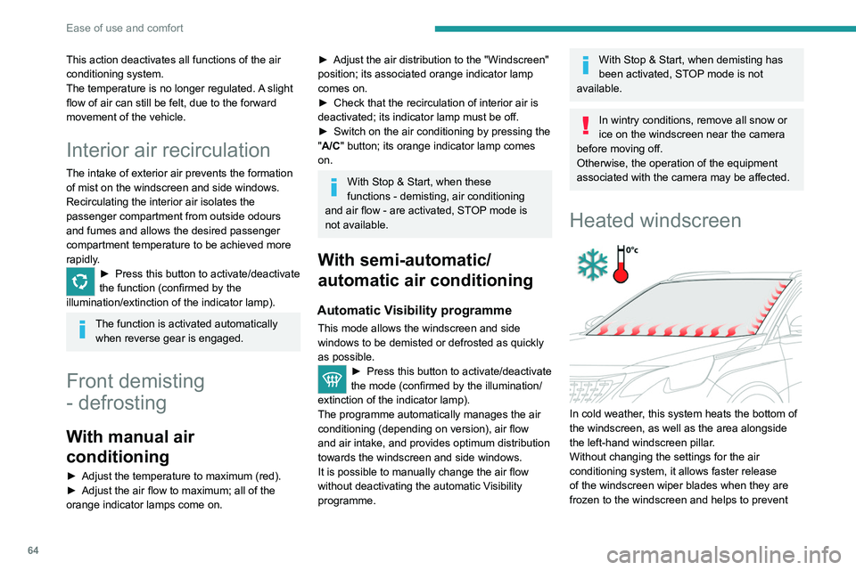 PEUGEOT 5008 2020 Owners Manual 64
Ease of use and comfort
This action deactivates all functions of the air
conditioning system.
The temperature is no longer regulated. A slight
flow of air can still be felt, due to the forward
m PEUGEOT 5008 2020 Owners Manual 64
Ease of use and comfort
This action deactivates all functions of the air
conditioning system.
The temperature is no longer regulated. A slight
flow of air can still be felt, due to the forward
m