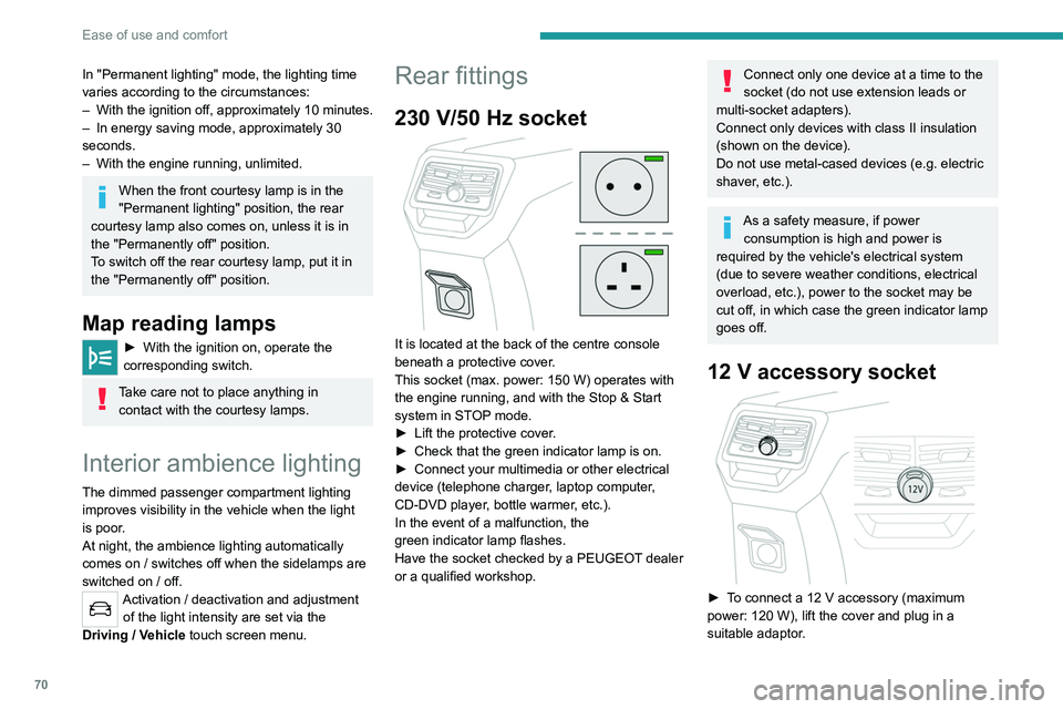 PEUGEOT 5008 2020 Owners Manual 70
Ease of use and comfort
In "Permanent lighting" mode, the lighting time
varies according to the circumstances:
–
With
the ignition off, approximately 10 minutes.
–
In energy savin PEUGEOT 5008 2020 Owners Manual 70
Ease of use and comfort
In "Permanent lighting" mode, the lighting time
varies according to the circumstances:
–
With
the ignition off, approximately 10 minutes.
–
In energy savin