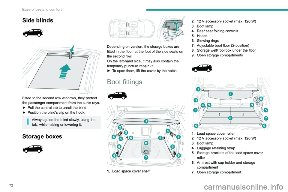 PEUGEOT 5008 2020 Owners Manual 72
Ease of use and comfort
Side blinds
Fitted to the second row windows, they protect
the passenger compartment from the sun's rays.
►
Pull the central tab to unroll the blind.
►
PEUGEOT 5008 2020 Owners Manual 72
Ease of use and comfort
Side blinds
Fitted to the second row windows, they protect
the passenger compartment from the sun's rays.
►
Pull the central tab to unroll the blind.
►