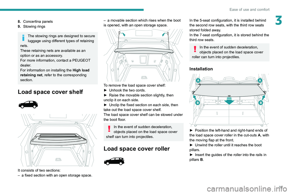 PEUGEOT 5008 2020 Owners Manual 73
Ease of use and comfort
38.Concertina panels
9. Stowing rings
The stowing rings are designed to secure
luggage using different types of retaining
nets.
These retaining nets are available as an
o PEUGEOT 5008 2020 Owners Manual 73
Ease of use and comfort
38.Concertina panels
9. Stowing rings
The stowing rings are designed to secure
luggage using different types of retaining
nets.
These retaining nets are available as an
o