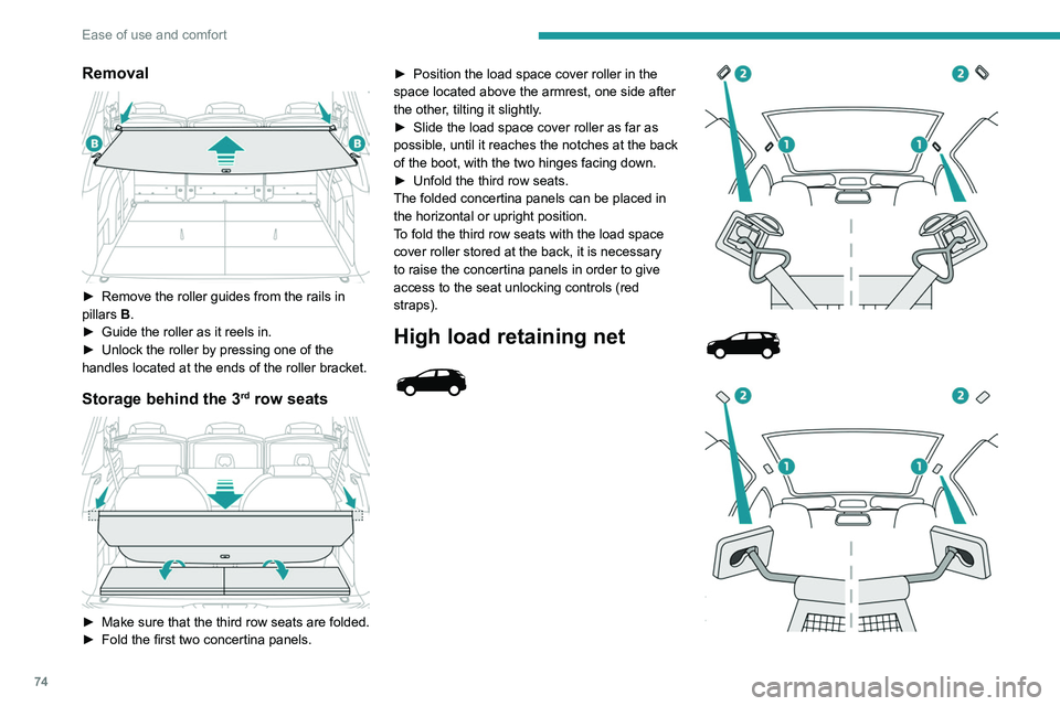 PEUGEOT 5008 2020 Owners Manual 74
Ease of use and comfort
Removal
► Remove the roller guides from the rails in
pillars B
.
►
Guide the roller as it reels in.
►
Unlock the roller by pressing one of the
handles locat PEUGEOT 5008 2020 Owners Manual 74
Ease of use and comfort
Removal
► Remove the roller guides from the rails in
pillars B
.
►
Guide the roller as it reels in.
►
Unlock the roller by pressing one of the
handles locat