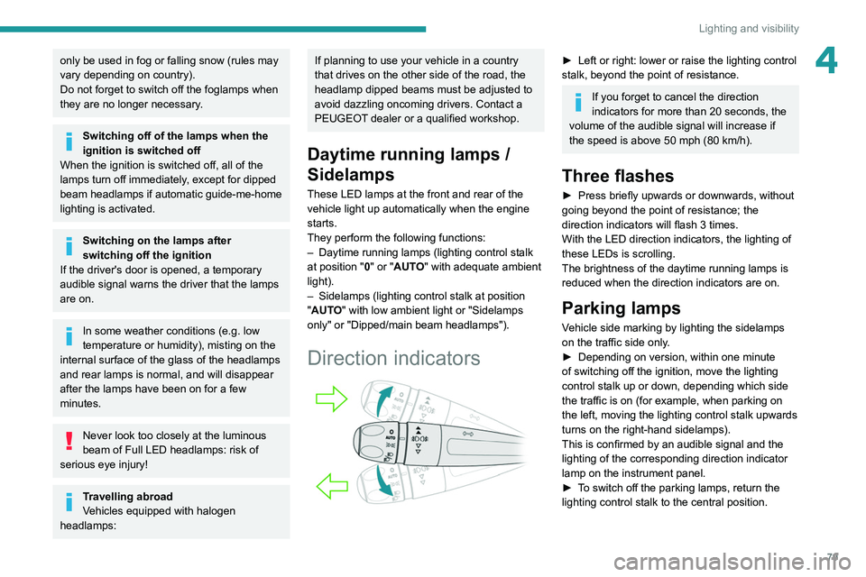 PEUGEOT 5008 2020 Owners Manual 79
Lighting and visibility
4only be used in fog or falling snow (rules may
vary depending on country).
Do not forget to switch off the foglamps when
they are no longer necessary.
Switching off of th PEUGEOT 5008 2020 Owners Manual 79
Lighting and visibility
4only be used in fog or falling snow (rules may
vary depending on country).
Do not forget to switch off the foglamps when
they are no longer necessary.
Switching off of th