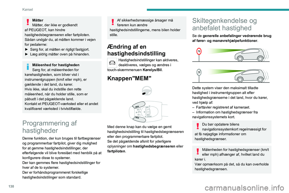 PEUGEOT 5008 2020 Brugsanvisning (in Danish) 130
Kørsel
For at systemet kan fungere korrekt, når
du skifter land, skal måleenheden for
kørehastighed i instrumentgruppen svare til,
hvad der gælder for det land, du kører i.
Den automatisk PEUGEOT 5008 2020 Brugsanvisning (in Danish) 130
Kørsel
For at systemet kan fungere korrekt, når
du skifter land, skal måleenheden for
kørehastighed i instrumentgruppen svare til,
hvad der gælder for det land, du kører i.
Den automatisk