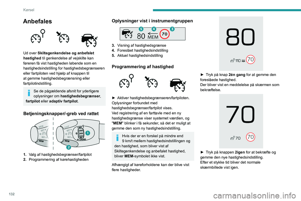 PEUGEOT 5008 2020 Brugsanvisning (in Danish) 132
Kørsel
Hastighedsbegrænser
Se de generelle anbefalinger vedrørende brug
af fører- og manøvrehjælpefunktioner.
Dette system forhindrer bilen i at køre
hurtigere end hastigheden, som er
pr PEUGEOT 5008 2020 Brugsanvisning (in Danish) 132
Kørsel
Hastighedsbegrænser
Se de generelle anbefalinger vedrørende brug
af fører- og manøvrehjælpefunktioner.
Dette system forhindrer bilen i at køre
hurtigere end hastigheden, som er
pr