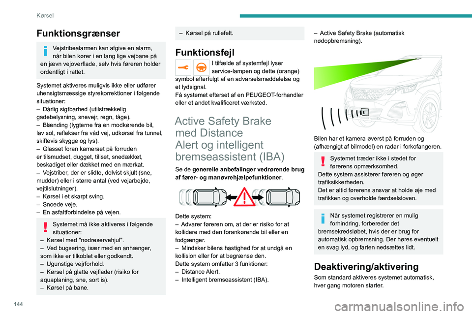 PEUGEOT 5008 2020 Brugsanvisning (in Danish) 144
Kørsel
Funktionen indstilles via bilens
konfigurationsmenu.
Deaktivering af systemet bekræftes ved,
at denne kontrollampe lyser i
instrumentgruppen, samtidig med at en
meddelelse vises.
Funk PEUGEOT 5008 2020 Brugsanvisning (in Danish) 144
Kørsel
Funktionen indstilles via bilens
konfigurationsmenu.
Deaktivering af systemet bekræftes ved,
at denne kontrollampe lyser i
instrumentgruppen, samtidig med at en
meddelelse vises.
Funk