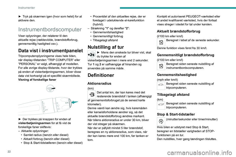 PEUGEOT 5008 2020 Brugsanvisning (in Danish) 22
Instrumenter
Sort/hvid skærm C
Display-visninger
Afhængigt af situationen vises følgende:
– Tid.
– Dato.
– Udetemperatur /udendørs temperatur (denne
blinker i tilfælde af risiko for PEUGEOT 5008 2020 Brugsanvisning (in Danish) 22
Instrumenter
Sort/hvid skærm C
Display-visninger
Afhængigt af situationen vises følgende:
– Tid.
– Dato.
– Udetemperatur /udendørs temperatur (denne
blinker i tilfælde af risiko for