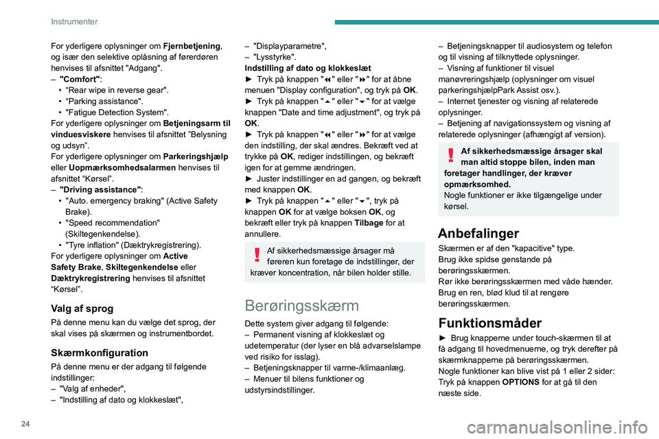 PEUGEOT 5008 2020 Brugsanvisning (in Danish) 24
Instrumenter
Hvis der ikke foretages noget på den
underliggende side i et stykke tid, skifter
systemet automatisk tilbage til den første
side.
Vælg "OFF" eller "ON" for at dea PEUGEOT 5008 2020 Brugsanvisning (in Danish) 24
Instrumenter
Hvis der ikke foretages noget på den
underliggende side i et stykke tid, skifter
systemet automatisk tilbage til den første
side.
Vælg "OFF" eller "ON" for at dea